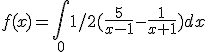  f(x)=\int_0{1/2} (\frac{5}{x-1} - \frac{1}{x+1}) dx